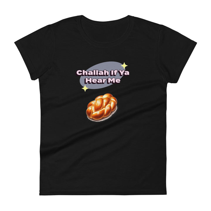 Women's Short Sleeve T-Shirt | Challah If Ya Hear Me